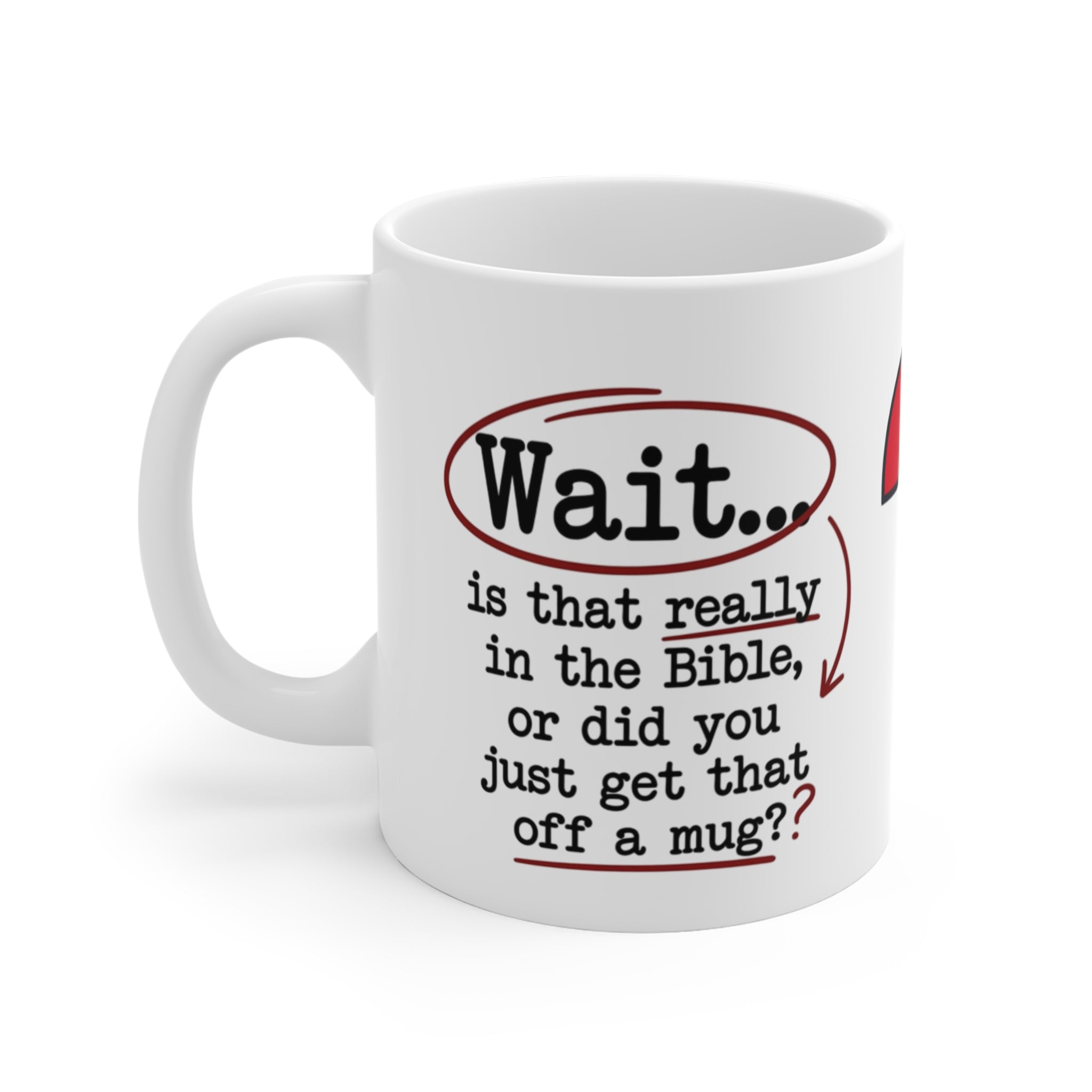 Christian Mug – “Wait... Is That Really in the Bible, or Did You Just Get That Off a Mug?” (11 oz)